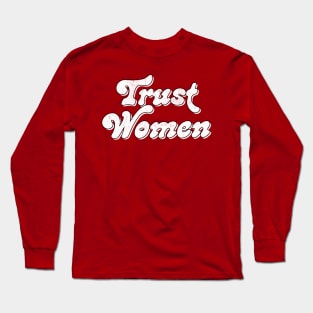 Trust Women / Typograpy Feminist Design Long Sleeve T-Shirt